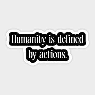 Humanity is defined by actions Sticker